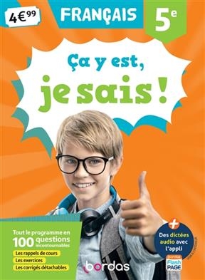 Ca y est, je sais ! français 5e : tout le programme en 100 questions incontournables : les rappels de cours, les exer... - Françoise Nicolas