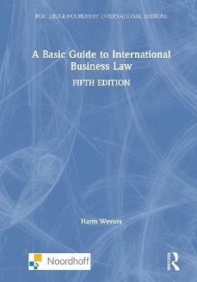 A Basic Guide to International Business Law - Harm Wevers