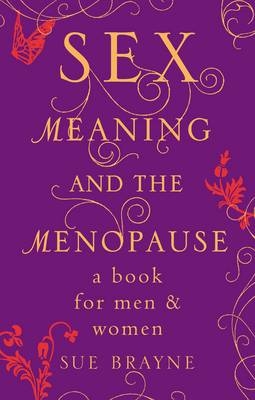 Sex, Meaning and the Menopause -  Sue Brayne