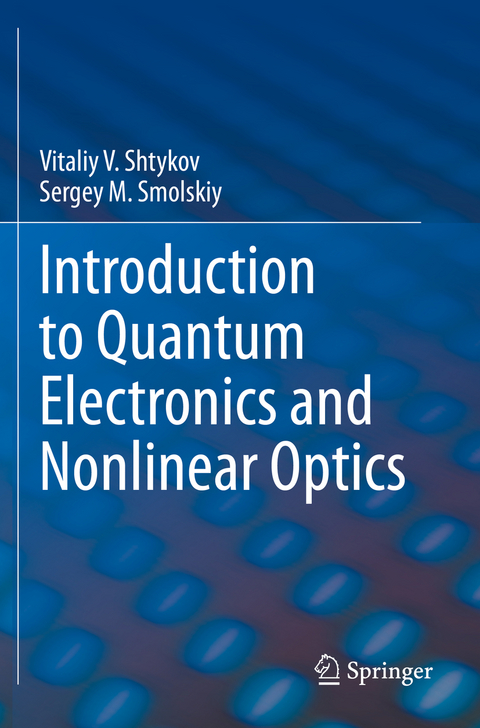 Introduction to Quantum Electronics and Nonlinear Optics - Vitaliy V. Shtykov, Sergey M. Smolskiy