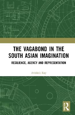 The Vagabond in the South Asian Imagination - Avishek Ray