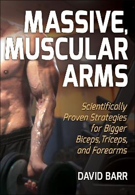 Massive, Muscular Arms - David Barr