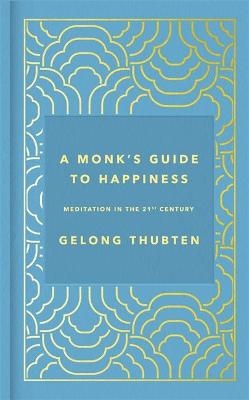 A Monk's Guide to Happiness - Gelong Thubten