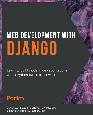 Web Development with Django - Ben Shaw, Saurabh Badhwar, Andrew Bird, Bharath Chandra K S, Chris Guest