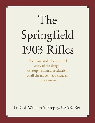 The Springfield 1903 Rifles - William S. Brophy USAR