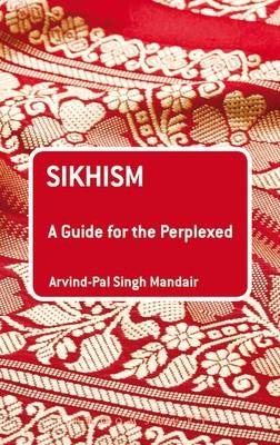 Sikhism: A Guide for the Perplexed -  Arvind-Pal Singh Mandair