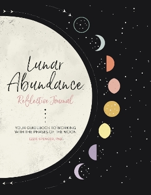 Lunar Abundance: Reflective Journal - Ezzie Spencer  PhD