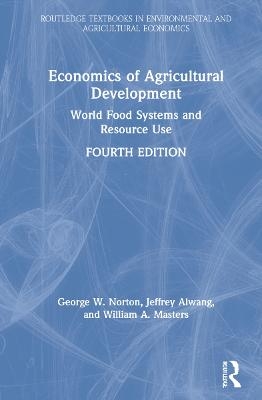 Economics of Agricultural Development - George W. Norton, Jeffrey Alwang, William A. Masters