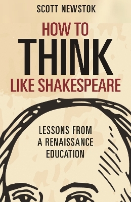 How to Think like Shakespeare - Scott Newstok