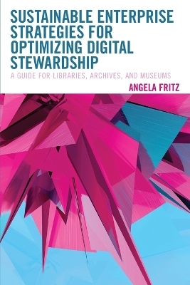 Sustainable Enterprise Strategies for Optimizing Digital Stewardship - Angela I. Fritz