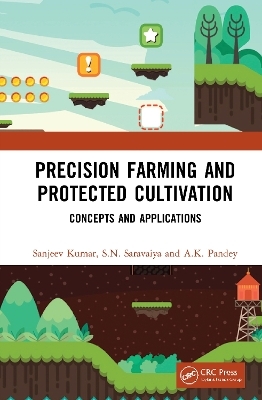 Precision Farming and Protected Cultivation - Sanjeev Kumar, S.N. Saravaiya, A.K. Pandey