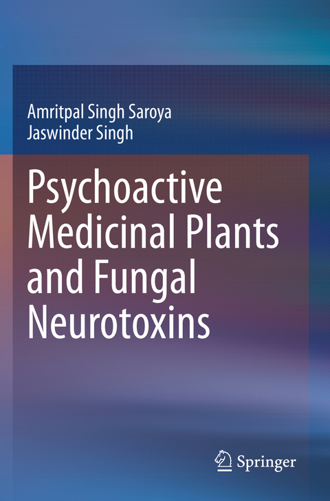 Psychoactive Medicinal Plants and Fungal Neurotoxins - Amritpal Singh Saroya, Jaswinder Singh