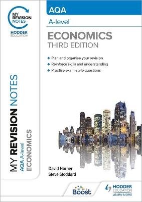 My Revision Notes: AQA A Level Economics Third Edition - David Horner, Steve Stoddard