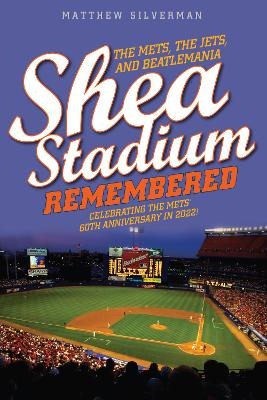 Shea Stadium Remembered - Matthew Silverman