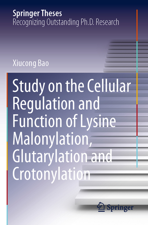 Study on the Cellular Regulation and Function of Lysine Malonylation, Glutarylation and Crotonylation - Xiucong Bao