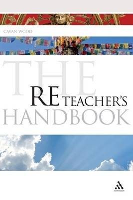 The RE Teacher''s Handbook -  Mr Cavan Wood