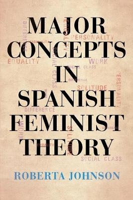 Major Concepts in Spanish Feminist Theory - Roberta Johnson