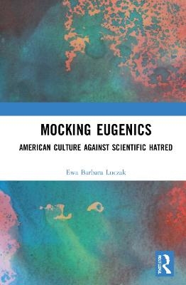 Mocking Eugenics - Ewa Barbara Luczak