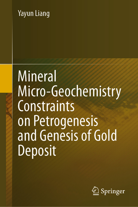 Mineral Micro-Geochemistry Constraints on Petrogenesis and Genesis of Gold Deposit - Yayun Liang