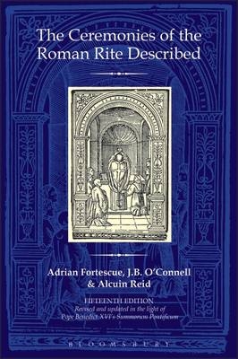 Ceremonies of the Roman Rite Described -  Adrian Fortescue,  Alcuin Reid,  J.B. O'Connell