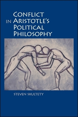 Conflict in Aristotle's Political Philosophy - Steven C. Skultety