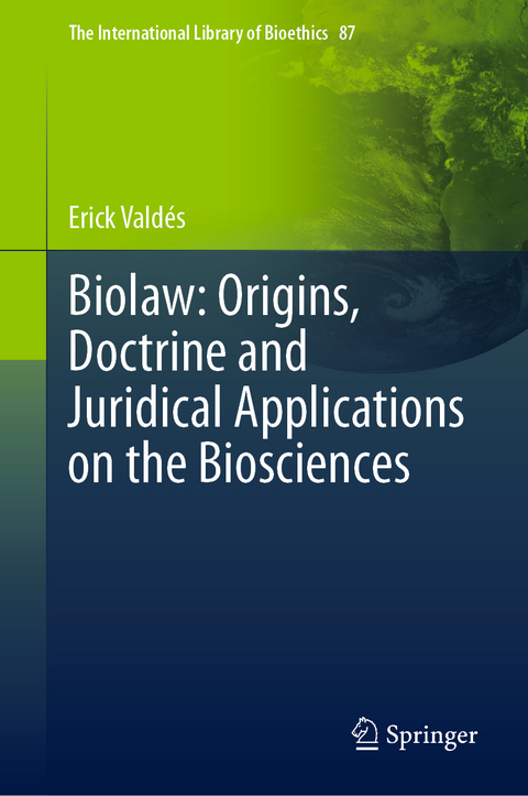 Biolaw: Origins, Doctrine and Juridical Applications on the Biosciences - Erick Valdés