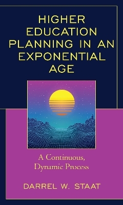 Higher Education Planning in an Exponential Age - Darrel W. Staat