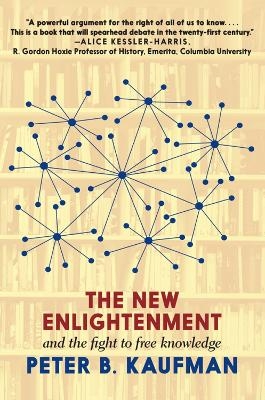 The New Enlightenment And The Fight To Free Knowledge - Peter B. Kaufman