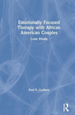 Emotionally Focused Therapy with African American Couples - Paul Guillory