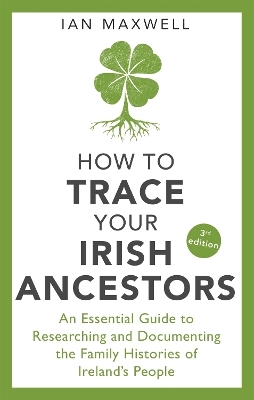 How to Trace Your Irish Ancestors 3rd Edition - Ian Maxwell