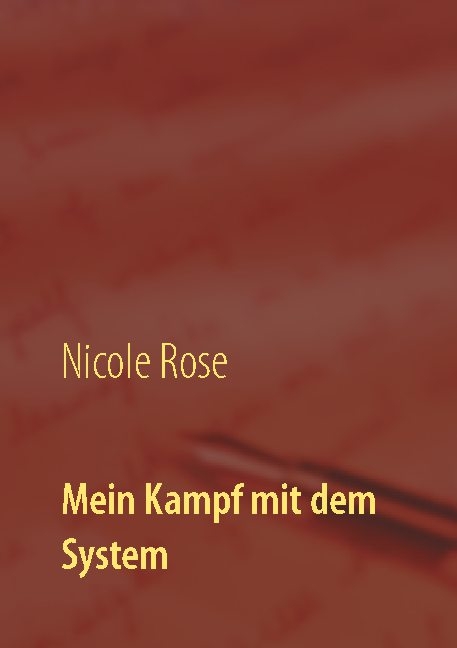 Mein Kampf mit dem System - Nicole Rose