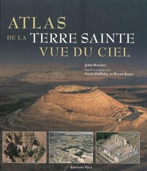 ATLAS DE LA TERRE SAINTE VUE DU CIEL -  BOWKER JOHN