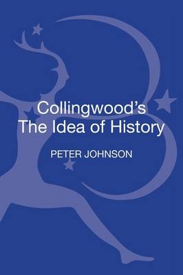 Collingwood's The Idea of History -  Johnson Peter Johnson