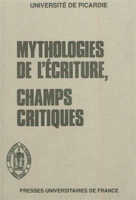 Mythologies de l'écriture, champs critiques -  Centre d'études du roman et du romanesque (Amiens)