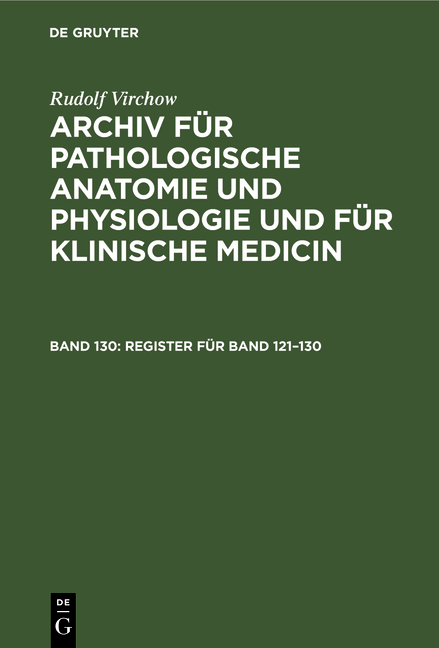 Rudolf Virchow: Archiv für pathologische Anatomie und Physiologie... / Register für Band 121–130 - Rudolf Virchow