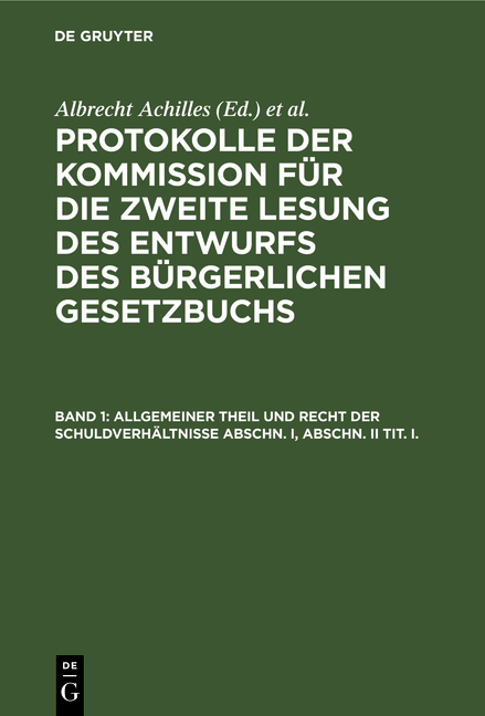 Protokolle der Kommission für die zweite Lesung des Entwurfs des Bürgerlichen Gesetzbuchs / Allgemeiner Theil und Recht der Schuldverhältnisse Abschn. I, Abschn. II Tit. I. - 