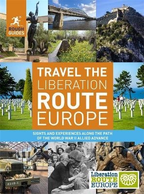 Rough Guides Travel The Liberation Route Europe (Travel Guide) - Nick Inman, Joe Staines