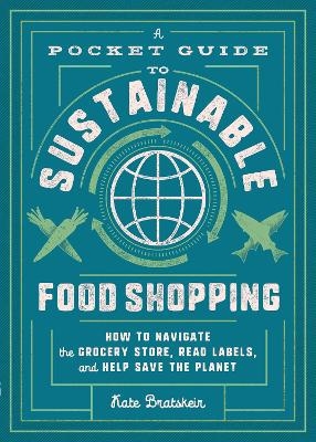 A Pocket Guide to Sustainable Food Shopping - Kate Bratskeir