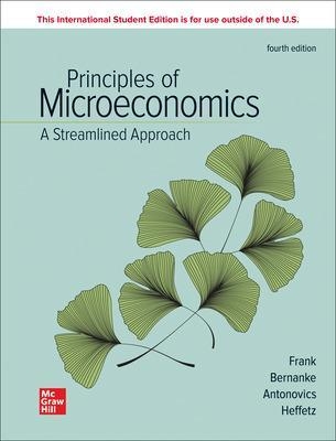 Principles of Microeconomics A Streamlined Approach ISE - Robert Frank, Ben Bernanke, Kate Antonovics, Ori Heffetz