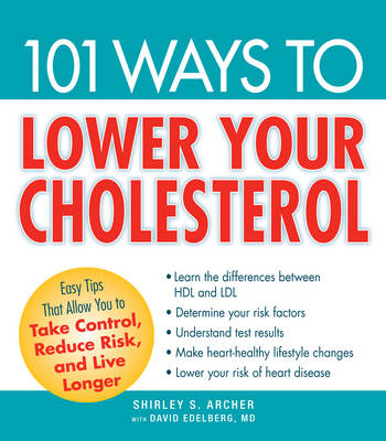 101 Ways to Lower Your Cholesterol -  Shirley S Archer,  David Edelberg