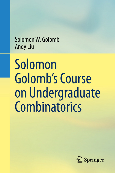 Solomon Golomb’s Course on Undergraduate Combinatorics - Solomon W. Golomb, Andy Liu