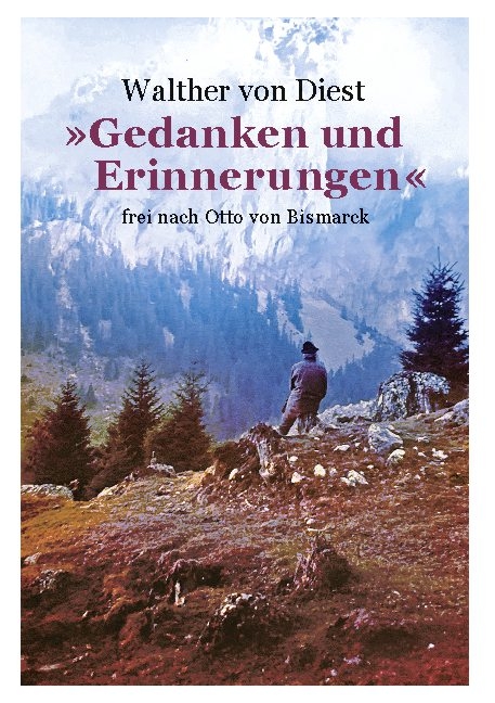 »Gedanken und Erinnerungen« - Walther Von Diest