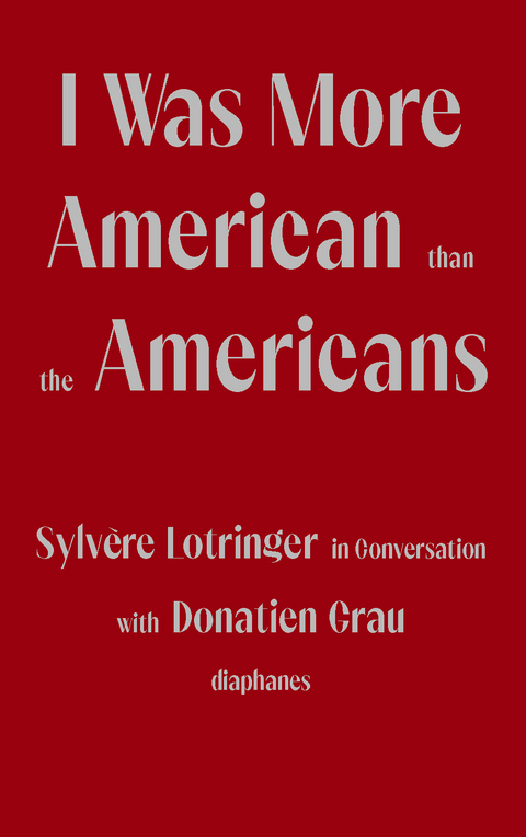 I Was More American than the Americans - Donatien Grau, Sylvère Lotringer