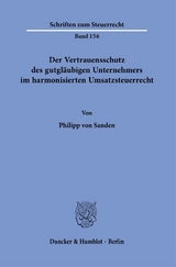 Der Vertrauensschutz des gutgläubigen Unternehmers im harmonisierten Umsatzsteuerrecht. - Philipp von Sanden