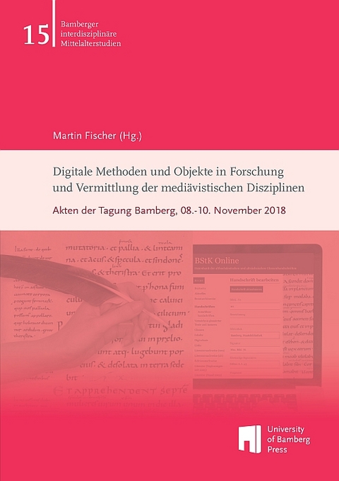 Digitale Methoden und Objekte in Forschung und Vermittlung der mediävistischen Disziplinen - 