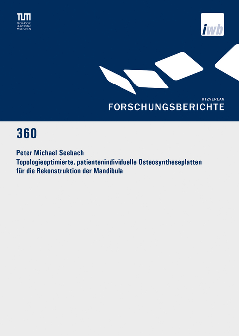 Topologieoptimierte, patientenindividuelle Osteosyntheseplatten für die Rekonstruktion der Mandibula - Peter Michael Seebach