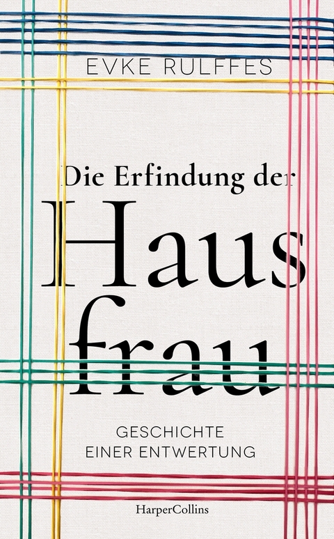 Die Erfindung der Hausfrau - Evke Rulffes