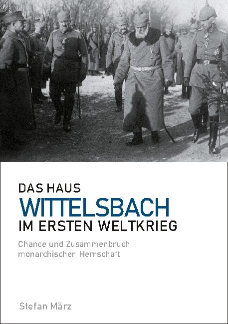 Das Haus Wittelsbach im Ersten Weltkrieg - Stefan März