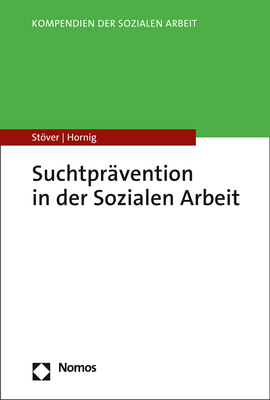 Suchtprävention in der Sozialen Arbeit - Heino Stöver, Larissa Hornig