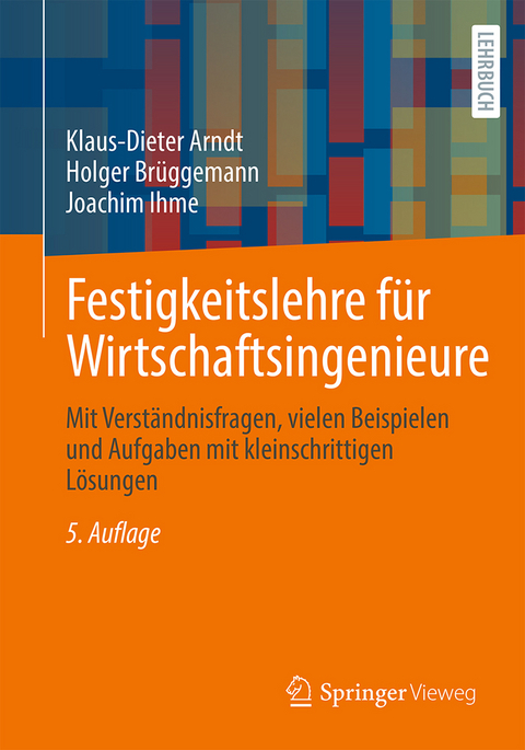 Festigkeitslehre für Wirtschaftsingenieure - Klaus-Dieter Arndt, Holger Brüggemann, Joachim Ihme